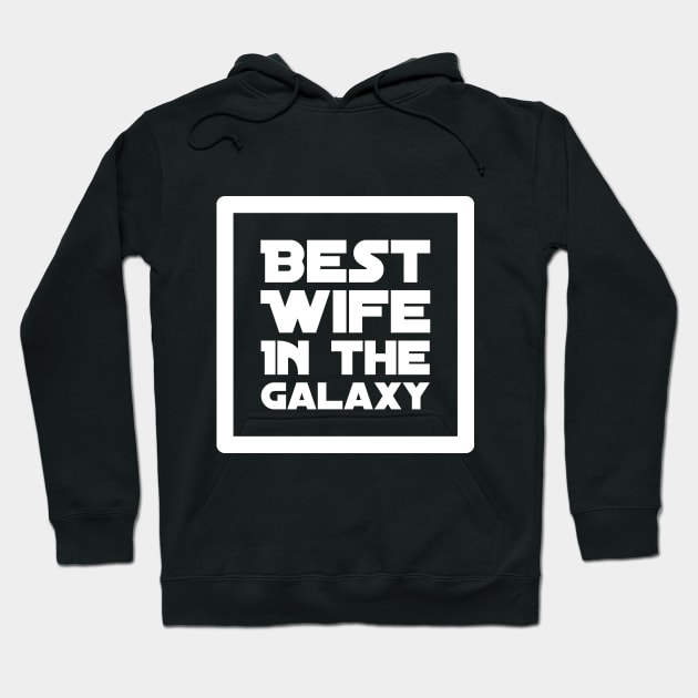 Best Wife in the galaxy Hoodie by captainmood